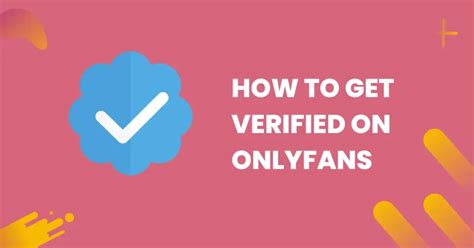 how to get approved for onlyfans|How to Get Verified in OnlyFans